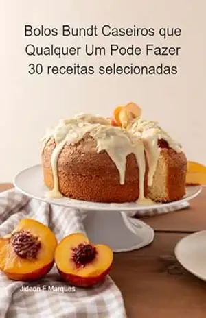Bolos Bundt Caseiros Que Qualquer Um Pode Fazer 30 Receitas Selecionadas – Jideon F Marques
