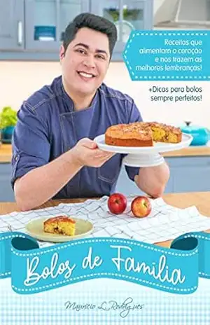 Bolos de Família: Receitas que alimentam o coração e trazem as melhores lembranças! – Maurício de L. Rodrigues Bolos de Família: Receitas que alimentam o coração e trazem as melhores lembranças! – Maurício de L. Rodrigues