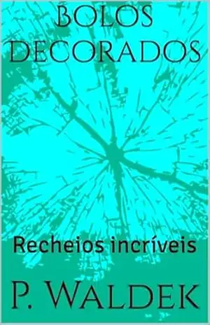 Capa do livro Bolos Decorados: Recheios incríveis - P. Waldek