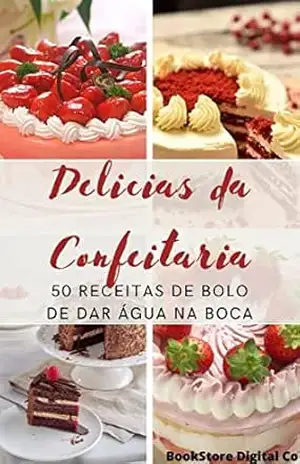 Capa do livro Bolos Deliciosos: 50 Receitas Incríveis com Recheios Especiais para Experiências Gastronômicas Inesquecíveis - Luis Souza