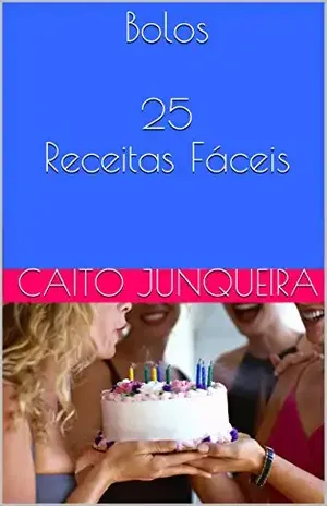 Bolos25 Receitas Fáceis (Banquete Fácil Livro 5) – Caito Junqueira