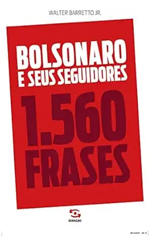 Bolsonaro e seus seguidores: 1.560 frases – Walter Barreto Jr Bolsonaro e seus seguidores: 1.560 frases – Walter Barreto Jr