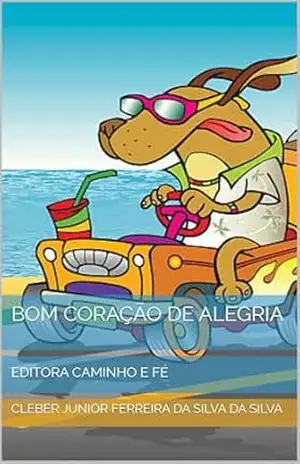 BOM CORAÇÃO DE ALEGRIA: EDITORA CAMINHO E FÉ – CLEBER JUNIOR FERREIRA DA SILVA  DA SILVA