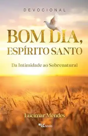 Capa do livro Bom dia, Espírito Santo: da intimidade ao sobrenatural - Lucimar Mendes