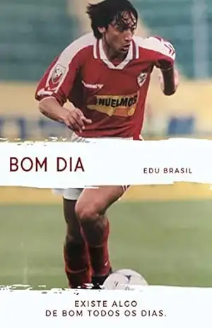 Capa do livro BOM DIA: Existe sempre algo bom todos os dias - Eduardo  Santos Batista