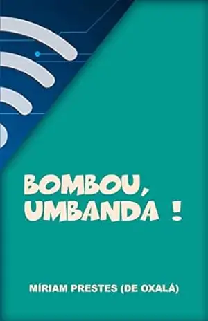Bombou, Umbanda!: Crônicas Diárias nas Redes Sociais – Míriam Prestes de Oxalá