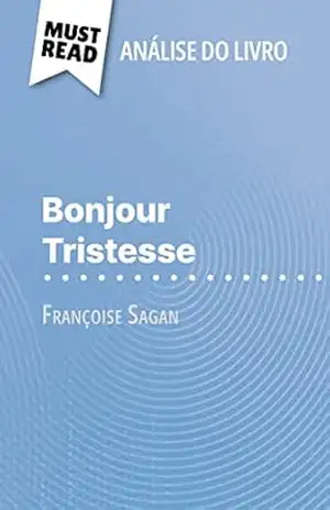 Bonjour Tristesse de Françoise Sagan (Análise do livro): Análise completa e resumo pormenorizado do trabalho – Dominique Coutant-Defer