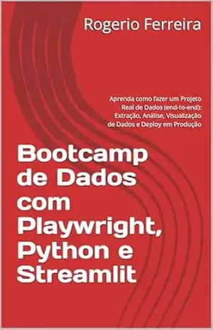 Bootcamp de Dados com Playwright, Python e Streamlit: Aprenda como fazer um Projeto Real de Dados (end–to–end): Extração, Análise, Visualização de Dados e Deploy em Produção – Rogerio Ferreira Bootcamp de Dados com Playwright, Python e Streamlit: Aprenda como fazer um Projeto Real de Dados (end–to–end): Extração, Análise, Visualização de Dados e Deploy em Produção – Rogerio Ferreira