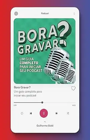 Capa do livro Bora Gravar?: Um guia completo para iniciar seu podcast. Do conceito à monetização - Guilherme Baldi