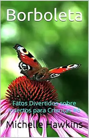 Borboleta: Fatos Divertidos sobre Insectos para Crianças #6 – Michelle Hawkins