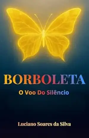 BORBOLETA: O Voo Do Silêncio – LUCIANO SOARES DA SILVA