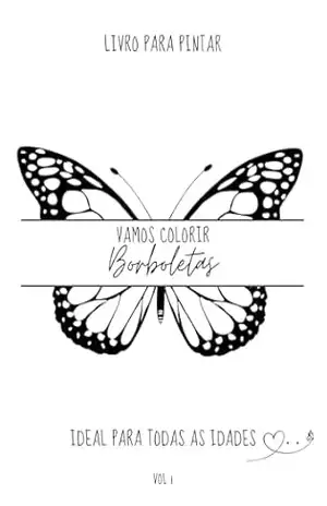 Borboletas VOL.1: Borboletas lindas para colorir! - Catarina de Oliveira Borboletas VOL.1: Borboletas lindas para colorir! - Catarina de Oliveira