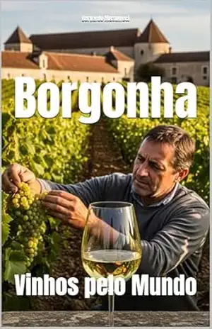 Borgonha: Vinhos pelo Mundo (Wines of the World: France) – Bernardo Musumeci