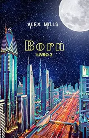 Born: Livro 2 (Duologia Born) – Alex Mills