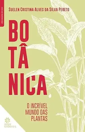 Capa do livro Botânica:: o incrível mundo das plantas - Suelen Cristina Alves da Silva Pereto