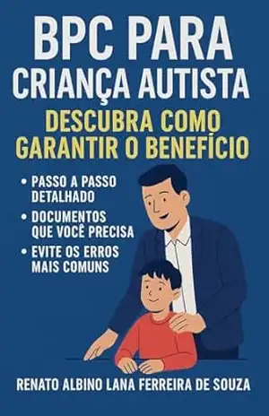 Capa do livro BPC PARA CRIANÇA AUTISTA: Descubra como Garantir o Benefício - RENATO ALBINO LANA FERREIRA DE SOUZA