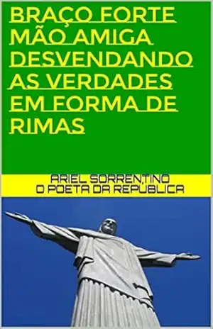 BRAÇO FORTE MÃO AMIGA DESVENDANDO AS VERDADES EM FORMA DE RIMAS: ARIEL SORRENTINO – O POETA DA REPÚBLICA – ARIEL SORRENTINO o poeta da república BRAÇO FORTE MÃO AMIGA DESVENDANDO AS VERDADES EM FORMA DE RIMAS: ARIEL SORRENTINO – O POETA DA REPÚBLICA – ARIEL SORRENTINO o poeta da república