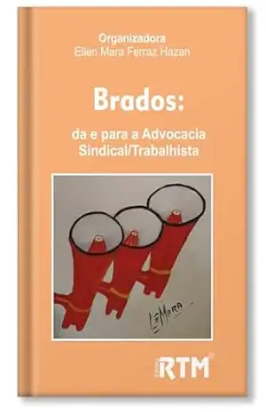 BRADOS: da e para a Advocacia Sindical/Trabalhista – Ellen Mara  Ferraz Hazan