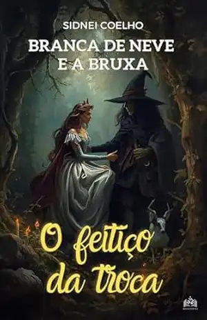 Capa do livro Branca de Neve e a Bruxa: O feitiço da troca - Sidnei Coelho