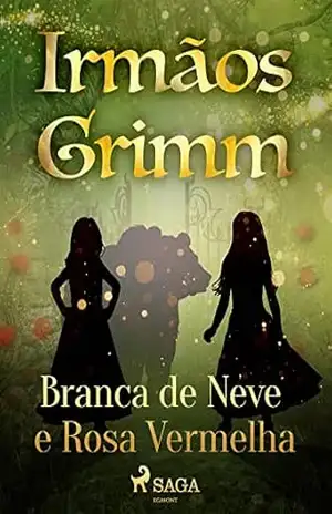 Branca de Neve e Rosa Vermelha (Contos de Grimm Livro 21) – Brothers Grimm
