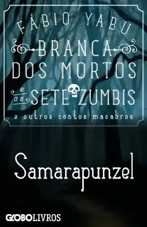 Capa do livro Branca dos mortos e os sete zumbis e outros contos macabros – Samarapunzel - Fábio Yabu
