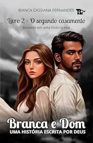 BRANCA E DOM: Livro 2 – O segundo casamento – Bianca Cassiana Fernandes