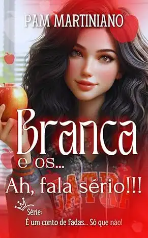 Baixar Branca e os... Ah, fala sério!!! (É um conto de fadas... Só que não!) pdf, epub, mobi, eBook