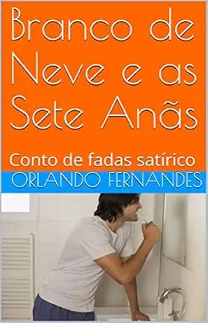 Branco de Neve e as Sete Anãs: Conto de fadas satírico – Orlando Fernandes