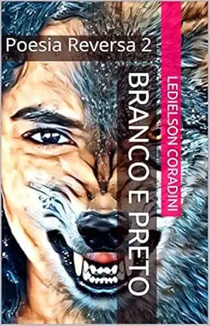 Branco e Preto: Poesia Reversa 2 – Ledielson Coradini