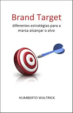 Brand Target: diferentes estratégias para a marca alcançar o alvo – Humberto Waltrick