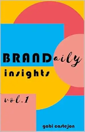 BRANDaily INSIGHTS por gabi castejon – vol1.: Inspirações para gestores de branding, empreendedores, estudantes de marketing e quem mais curtir gestão de marcas (BRANDaily INSIGHTS – vol 1 e 2) – gabi castejon