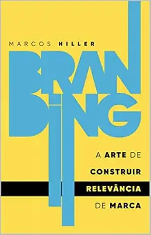 Branding: a arte de construir RELEVÂNCIA de marca – Marcos Hiller Branding: a arte de construir RELEVÂNCIA de marca – Marcos Hiller