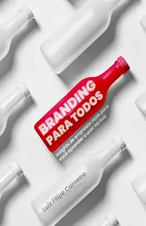 Capa do livro Branding para Todos: Insights de empresas reais para você aprender e usar na sua - Luiz FIlipe Carneiro