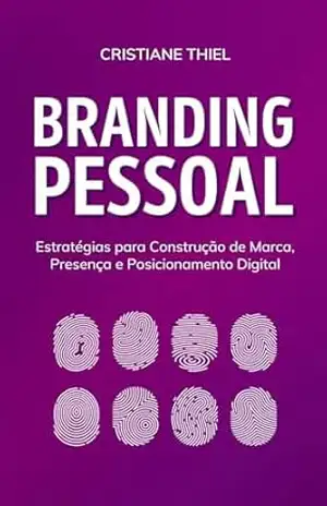 Branding Pessoal: Estratégias para Construir sua Marca, Presença e Posicionamento Digital – Cristiane Thiel