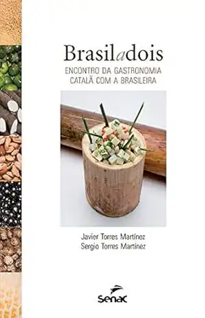 Brasil a dois: Encontro da gastronomia catalã com a brasileira – Sergio Torres Martínez Brasil a dois: Encontro da gastronomia catalã com a brasileira – Sergio Torres Martínez