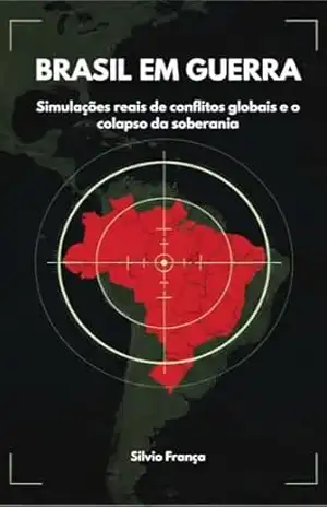 BRASIL EM GUERRA: Simulações reais de conflitos globais e o colapso da soberania – Silvio França
