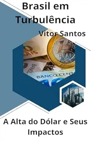 Brasil em Turbulência: A Alta do Dólar e Seus Impactos – Vitor Santos