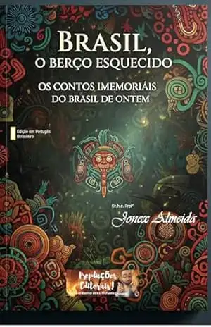 Capa do livro Brasil: O berço esquecido: Os contos imemoriais do Brasil de ontem (Ecos do Mundo: Lendas e Mistérios Livro 1) - Dr.h.C. Jonex  Almeida