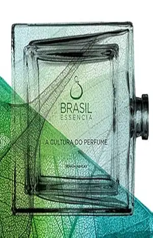Brasilessencia: A cultura do Perfume: Edição 2016 – Renata Ashcar Brasilessencia: A cultura do Perfume: Edição 2016 – Renata Ashcar
