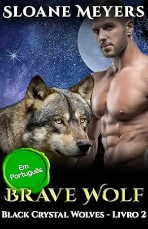 Brave Wolf: (Em Português) Um Romance Paranormal de Metamorfos (Black Crystal Wolf Shifters (Em Português) Livro 2) – Sloane Meyers