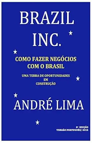 Capa do livro BRAZIL INC.: COMO FAZER NEGÓCIOS COM O BRAZIL - André Luiz de Lima