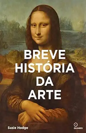 Breve história da arte: Um guia de bolso para os principais gêneros, obras, temas e técnicas (1) – Susie Hodge