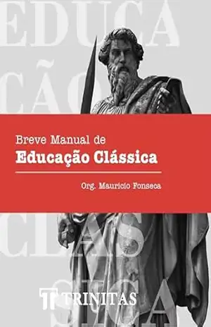 Breve Manual de Educação Clássica – Mauricio Fonseca