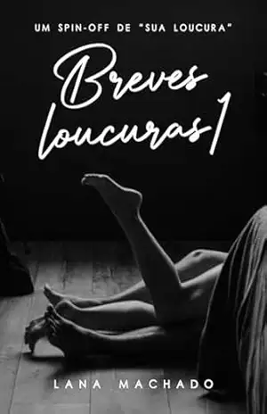 Breves loucuras 1 (Universo ”Sua loucura”) – Lana Machado