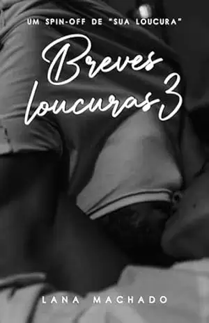 Breves loucuras 3 (Universo ”Sua loucura”) – Lana  Machado