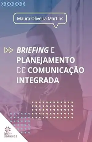 Briefing e planejamento de comunicação integrada – Maura Oliveira Martins
