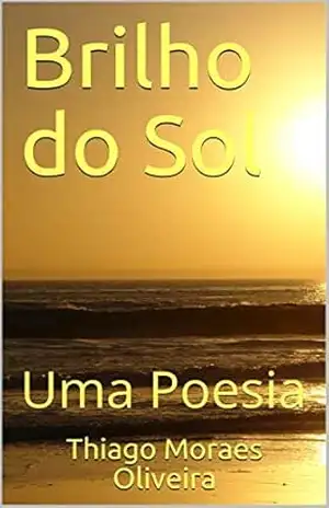 Brilho do Sol: Uma Poesia – Thiago Moraes Oliveira