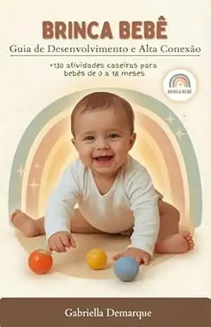 Brinca Bebê: Guia de Desenvolvimento e Alta Conexão: + 130 atividades caseiras para bebês de 0 a 18 meses – Gabriella Demarque Brinca Bebê: Guia de Desenvolvimento e Alta Conexão: + 130 atividades caseiras para bebês de 0 a 18 meses – Gabriella Demarque