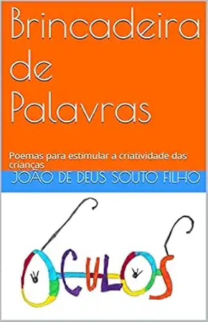 Brincadeira de Palavras: Poemas para estimular a criatividade das crianças – João de Deus Souto Filho
