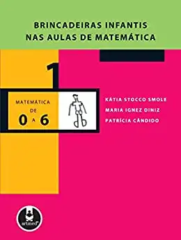 Baixar Brincadeiras Infantis nas Aulas de Matemática (Coleção Matemática de 0 a 6 Livro 1) pdf, epub, mobi, eBook